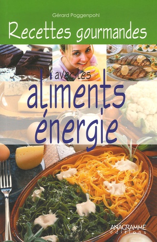 Gérard Poggenpohl et Christophe Haller - Recettes gourmandes avec les aliments énergie - 40 recettes pour rayonner de vitalité.