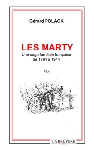 Gérard Polack - Les Marty - Une saga familale française de 1791 à 1944.