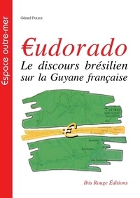 Gérard Police - udorado - Le discours brésilien sur la Guyane française.