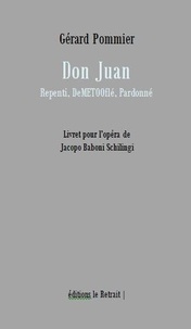 Gérard Pommier - Don juan - Repenti, DéMETOOflé, Pardonné - Livret pour l'opéra de Jacopo Baboni Schilingi.