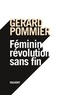 Gérard Pommier - Féminin, révolution sans fin.