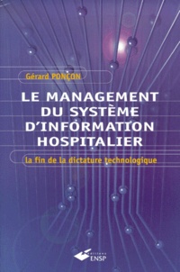 Gérard Poncon - Le Management Du Systeme D'Information Hospitalier. La Fin De La Dictature Technologique.