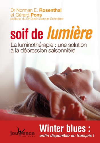 Gérard Pons et Norman E. Rosenthal - Soif de lumière - La luminothérapie : une solution à la dépression saisonnière.