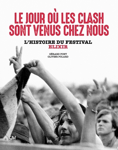 Gérard Pont et Olivier Polard - Le jour où les Clash sont venus chez nous - L'histoire du festival Elixir.