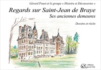 Gérard Pouet et Histoire et decouvertes Groupe - Regards sur Saint-Jean de Braye, ses anciennes demeures - Dessins et récits.
