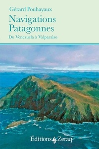 Gérard Pouhayaux - Navigations Patagonnes - Du Venezuela à Valparaíso.