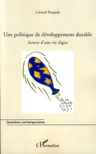 Gérard Poujade - Une politique de développement durable - Acteur d'une vie digne.