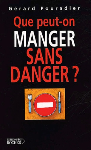 Gérard Pouradier - Que Peut-On Manger Sans Danger ?.