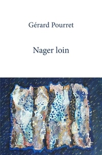 Gérard Pourret - Nager loin.