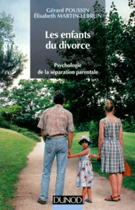 Gérard Poussin et Elisabeth Martin-Lebrun - Les Enfants Du Divorce. Psychologie De La Separation Parentale.
