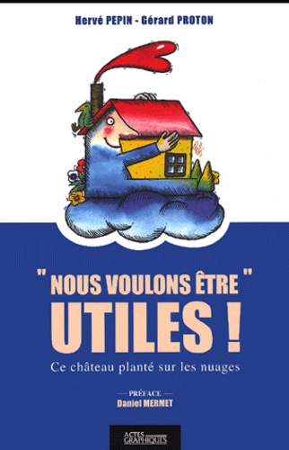 Gérard Proton et Hervé Pepin - Nous Voulons Etre Utiles ! Ce Chateau Plante Sur Les Nuages.
