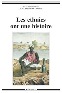 Gérard Prunier et Jean-Pierre Chrétien - Les ethnies ont une histoire.