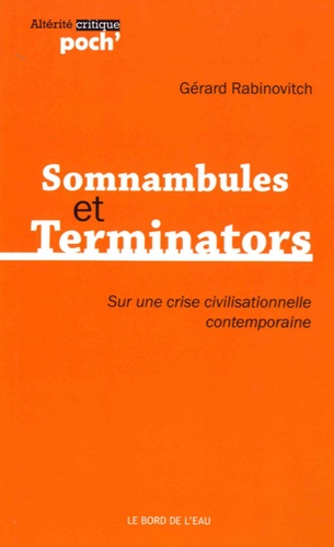 Gérard Rabinovitch - Somnambules et Terminators - Sur une crise civilisationnelle contemporaine.