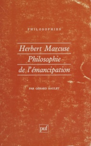 Gérard Raulet - Herbert Marcuse - Philosophie de l'émancipation.