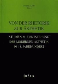 Gérard Raulet - Von der Rhetorik zur Asthetik Studien zur Entstehung der Modernen Asthetik in 18 Jahrhundert.