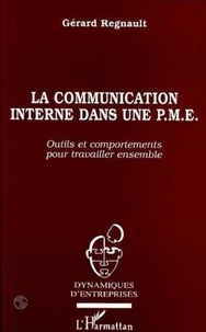 Gérard Regnault - La communication interne dans une PME - Outils et comportements pour travailler ensemble.