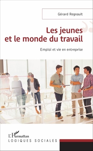 Gérard Regnault - Les jeunes et le monde du travail - Emploi et vie en entreprise.