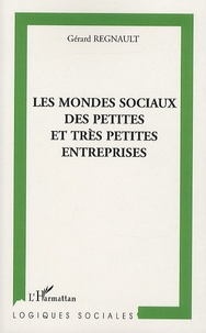 Gérard Regnault - Les mondes sociaux des petites et très petites entreprises.