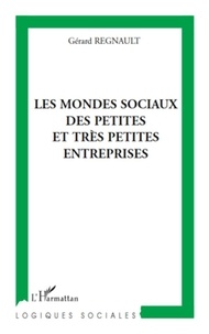 Gérard Regnault - Les mondes sociaux des petites et très petites entreprises.