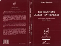 Les Relations Cadres-Entreprises. Apres Un Long Mariage Heureux, Eviter Le Divorce