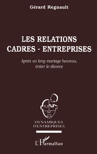 Les Relations Cadres-Entreprises. Apres Un Long Mariage Heureux, Eviter Le Divorce