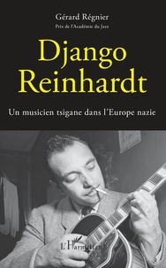Gérard Régnier - Django Reinhardt - Un musicien tsigane dans l'Europe nazie.