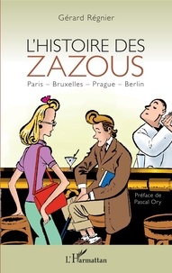 Gérard Régnier - L'histoire des zazous - Paris - Bruxelles - Prague - Berlin.