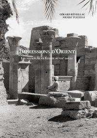 Gérard Réveillac et Nicole Tuccelli - Impressions d'Orient - Les voyageurs en Egypte au XIXe siècle.