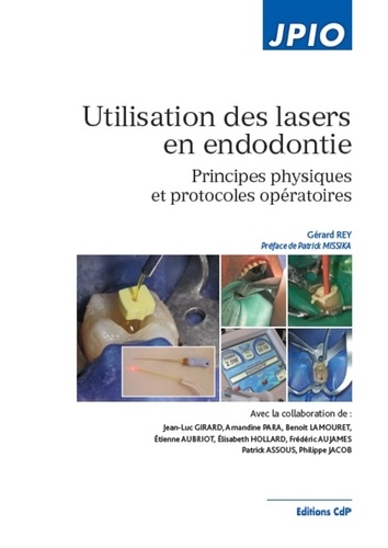Gérard Rey - Utilisation des lasers en endodontie - Principes physiques et protocoles opératoires.