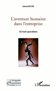 Gérard Reyre - L'aventure humaine dans l'entreprise - En huit questions.