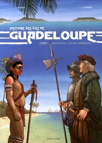 Gérard Richard et Olivier Brazao - Histoire des îles de Guadeloupe Tome 1 : Kaloukaera, l'île aux cannibales.