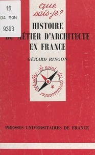 Gérard Ringon et Paul Angoulvent - Histoire du métier d'architecte en France.