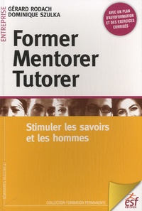 Gérard Rodach et Dominique Szulka - Former, mentorer, tutorer - Stimuler les savoirs et les hommes.