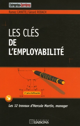 Gérard Rodach et Ramez Cayatte - Les clés de l'employabilité - Les 12 travaux d'Hercule Martin, manager.