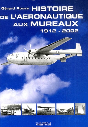 Gérard Rooss - Histoire de l'aéronautique aux Mureaux 1912-2002.