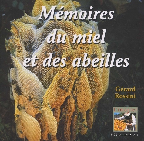 Gérard Rossini - Memoires Du Miel & Des Abeilles.