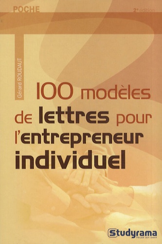 Gérard Roudaut - 100 modèles de lettres pour l'entrepreneur individuel.