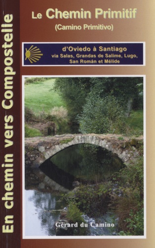 Gérard Rousse - Le camino primitivo (Chemin Primitif) - D'Oviedo à Santiago via Grandas de Salime, Lugo et Melide.