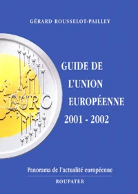 Guide De L'Union Europeenne 2001-2002. Panorama De L'Actualite Europeenne