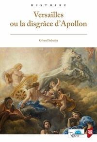 Gérard Sabatier - Versailles ou la disgrâce d'Apollon.