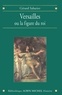 Gérard Sabatier et Gérard Sabatier - Versailles ou la figure du roi.