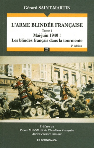 Gérard Saint-Martin - L'arme blindée française - Tome 1 : Mai-Juin 1940 ! Les blindés français dans la tourmente.