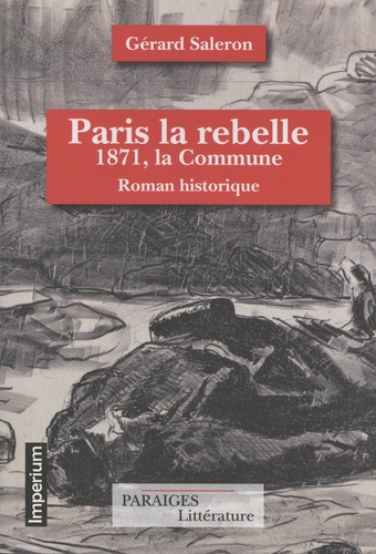 Paris la rebelle. 1871, la Commune