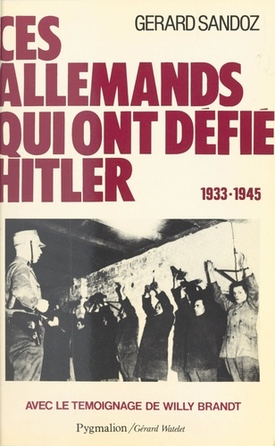 Ces Allemands qui ont défié Hitler. 1933-1945