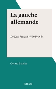 Gérard Sandoz - La gauche allemande - De Karl Marx à Willy Brandt.