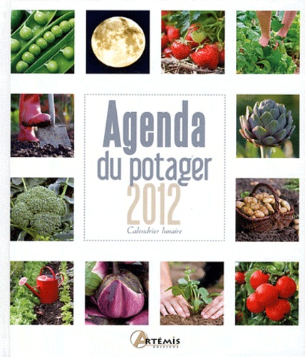 Gérard Sasias et Isabelle Calmets - Agenda du potager 2012 - Calendrier lunaire.