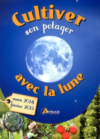 Gérard Sasias et Alice Delvaille - Cultiver son potager avec la Lune (mars 2014 - février 2015).