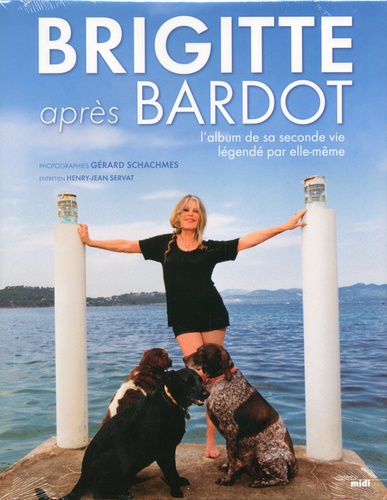 Gérard Schachmes et Brigitte Bardot - Brigitte après Bardot - L'album de sa seconde vie légendé par elle-même.