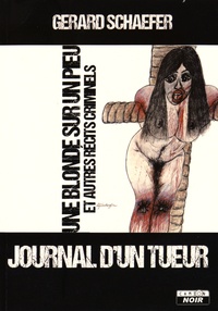Gerard Schaefer - Journal d'un tueur - Une blonde sur un pieu et autres récits criminels.