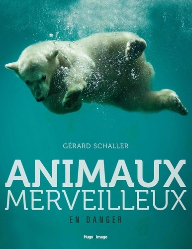 Gérard Schaller - Animaux merveilleux en danger.